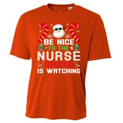 Be Nice To The Nurse Santa Is Watching Funny Christmas Nurse Gift Cooling Performance Crew T-Shirt