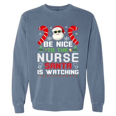 Be Nice To The Nurse Santa Is Watching Funny Christmas Nurse Gift Garment-Dyed Sweatshirt