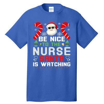 Be Nice To The Nurse Santa Is Watching Funny Christmas Nurse Gift Tall T-Shirt