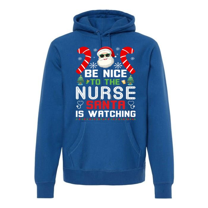 Be Nice To The Nurse Santa Is Watching Funny Christmas Nurse Gift Premium Hoodie