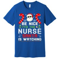 Be Nice To The Nurse Santa Is Watching Funny Christmas Nurse Gift Premium T-Shirt