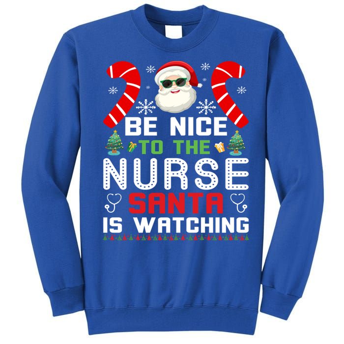 Be Nice To The Nurse Santa Is Watching Funny Christmas Nurse Gift Tall Sweatshirt