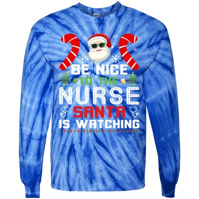 Be Nice To The Nurse Santa Is Watching Funny Christmas Nurse Gift Tie-Dye Long Sleeve Shirt