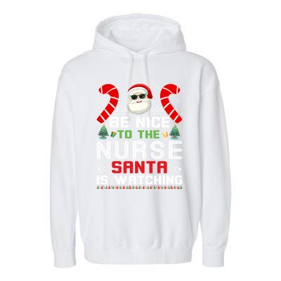 Be Nice To The Nurse Santa Is Watching Funny Christmas Nurse Gift Garment-Dyed Fleece Hoodie