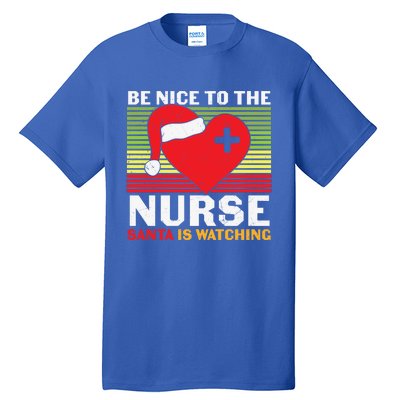 Be Nice To The Nurse Santa Is Watching Funny Christmas Meaningful Gift Tall T-Shirt