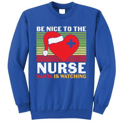 Be Nice To The Nurse Santa Is Watching Funny Christmas Meaningful Gift Tall Sweatshirt