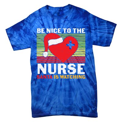 Be Nice To The Nurse Santa Is Watching Funny Christmas Meaningful Gift Tie-Dye T-Shirt