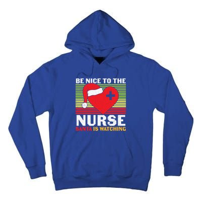 Be Nice To The Nurse Santa Is Watching Funny Christmas Meaningful Gift Tall Hoodie