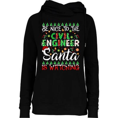 Be Nice To The Civil Engineer Santa Is Watching Christmas  Womens Funnel Neck Pullover Hood