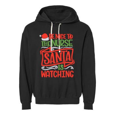 Be Nice To The Nurse Santa Is Watching Nursing Christmas Garment-Dyed Fleece Hoodie