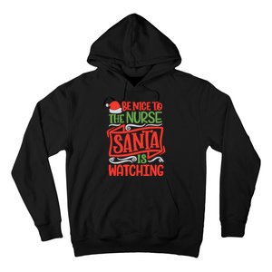 Be Nice To The Nurse Santa Is Watching Nursing Christmas Hoodie