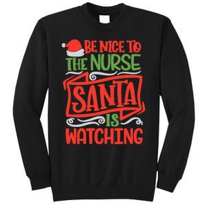 Be Nice To The Nurse Santa Is Watching Nursing Christmas Sweatshirt