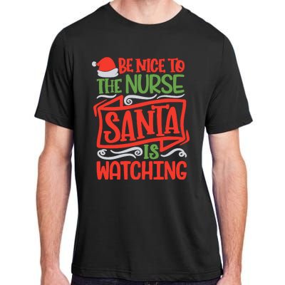 Be Nice To The Nurse Santa Is Watching Nursing Christmas Adult ChromaSoft Performance T-Shirt