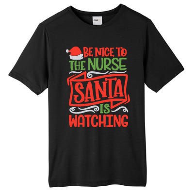 Be Nice To The Nurse Santa Is Watching Nursing Christmas Tall Fusion ChromaSoft Performance T-Shirt