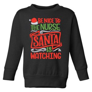 Be Nice To The Nurse Santa Is Watching Nursing Christmas Toddler Sweatshirt