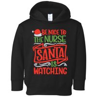 Be Nice To The Nurse Santa Is Watching Nursing Christmas Toddler Hoodie