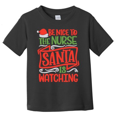 Be Nice To The Nurse Santa Is Watching Nursing Christmas Toddler T-Shirt