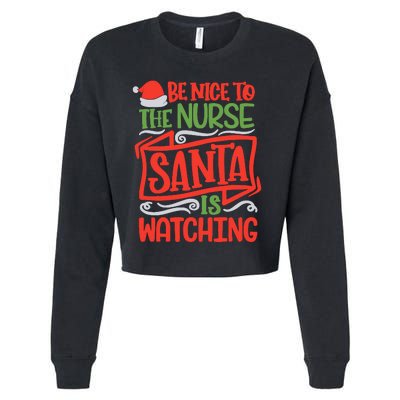 Be Nice To The Nurse Santa Is Watching Nursing Christmas Cropped Pullover Crew