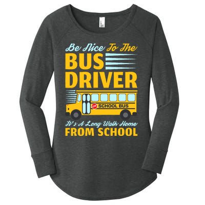 Be Nice To The Bus Driver Funny School Bus Driver Women's Perfect Tri Tunic Long Sleeve Shirt