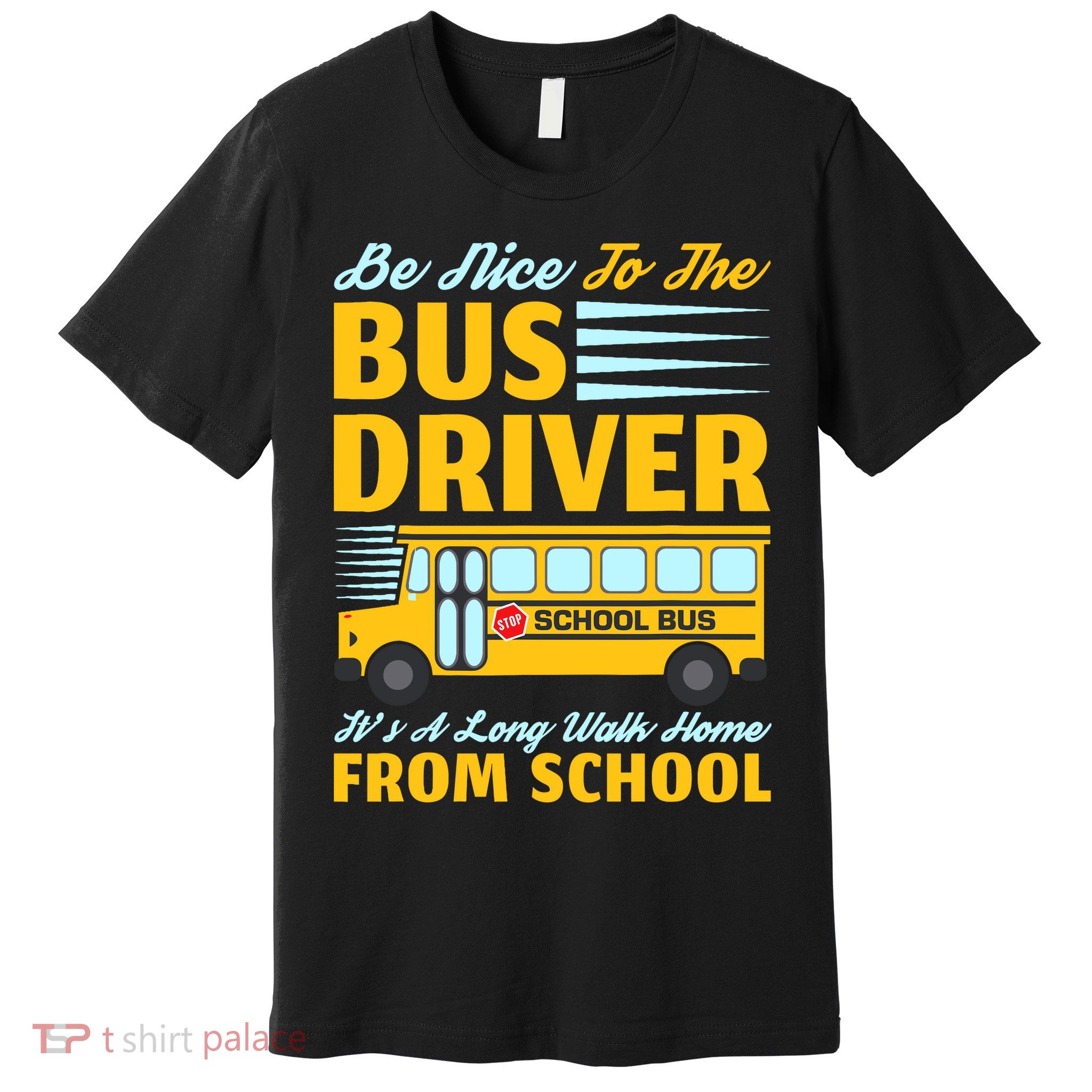 Be Nice To The Bus Driver Funny School Bus Driver Premium T-Shirt