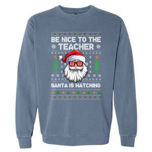 Be Nice To The Teacher Santa Is Watching Xmas Ugly Christmas Cool Gift Garment-Dyed Sweatshirt