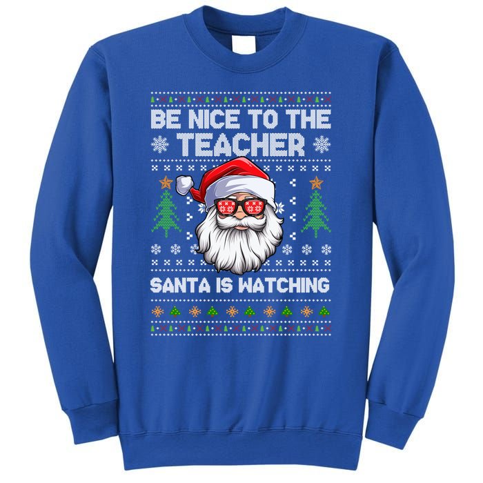 Be Nice To The Teacher Santa Is Watching Xmas Ugly Christmas Cool Gift Sweatshirt