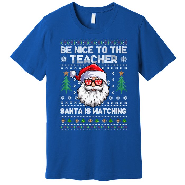 Be Nice To The Teacher Santa Is Watching Xmas Ugly Christmas Cool Gift Premium T-Shirt