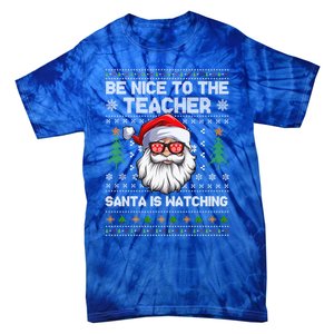 Be Nice To The Teacher Santa Is Watching Xmas Ugly Christmas Cool Gift Tie-Dye T-Shirt