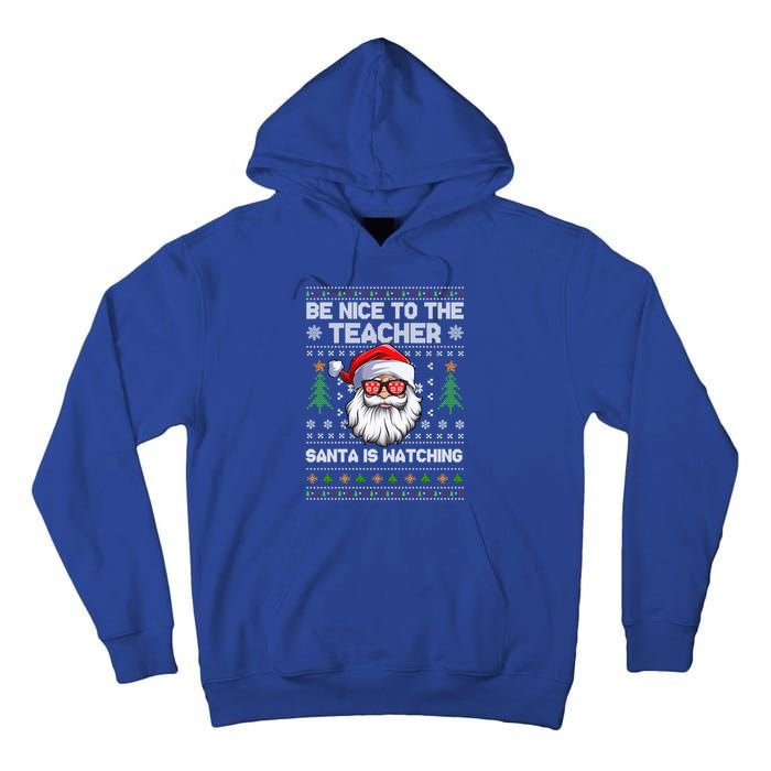 Be Nice To The Teacher Santa Is Watching Xmas Ugly Christmas Cool Gift Tall Hoodie