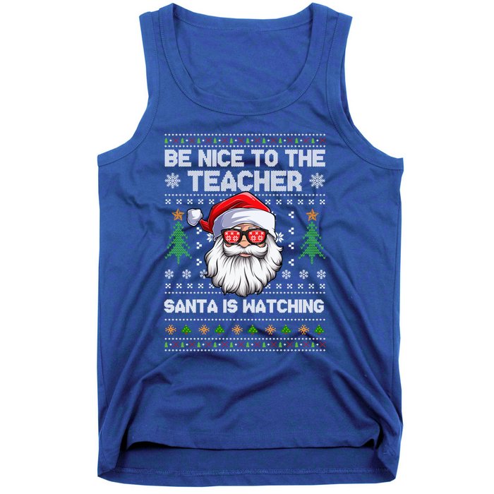 Be Nice To The Teacher Santa Is Watching Xmas Ugly Christmas Cool Gift Tank Top