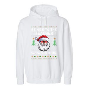 Be Nice To The Teacher Santa Is Watching Xmas Ugly Christmas Cool Gift Garment-Dyed Fleece Hoodie