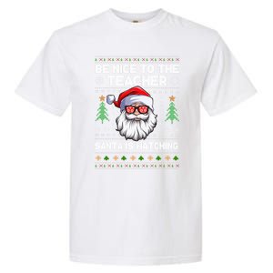 Be Nice To The Teacher Santa Is Watching Xmas Ugly Christmas Cool Gift Garment-Dyed Heavyweight T-Shirt