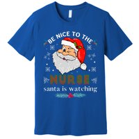 Be Nice To The Nurse Santa Is Watching Matching Christmas Gift Premium T-Shirt