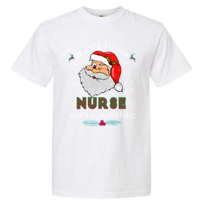 Be Nice To The Nurse Santa Is Watching Matching Christmas Gift Garment-Dyed Heavyweight T-Shirt