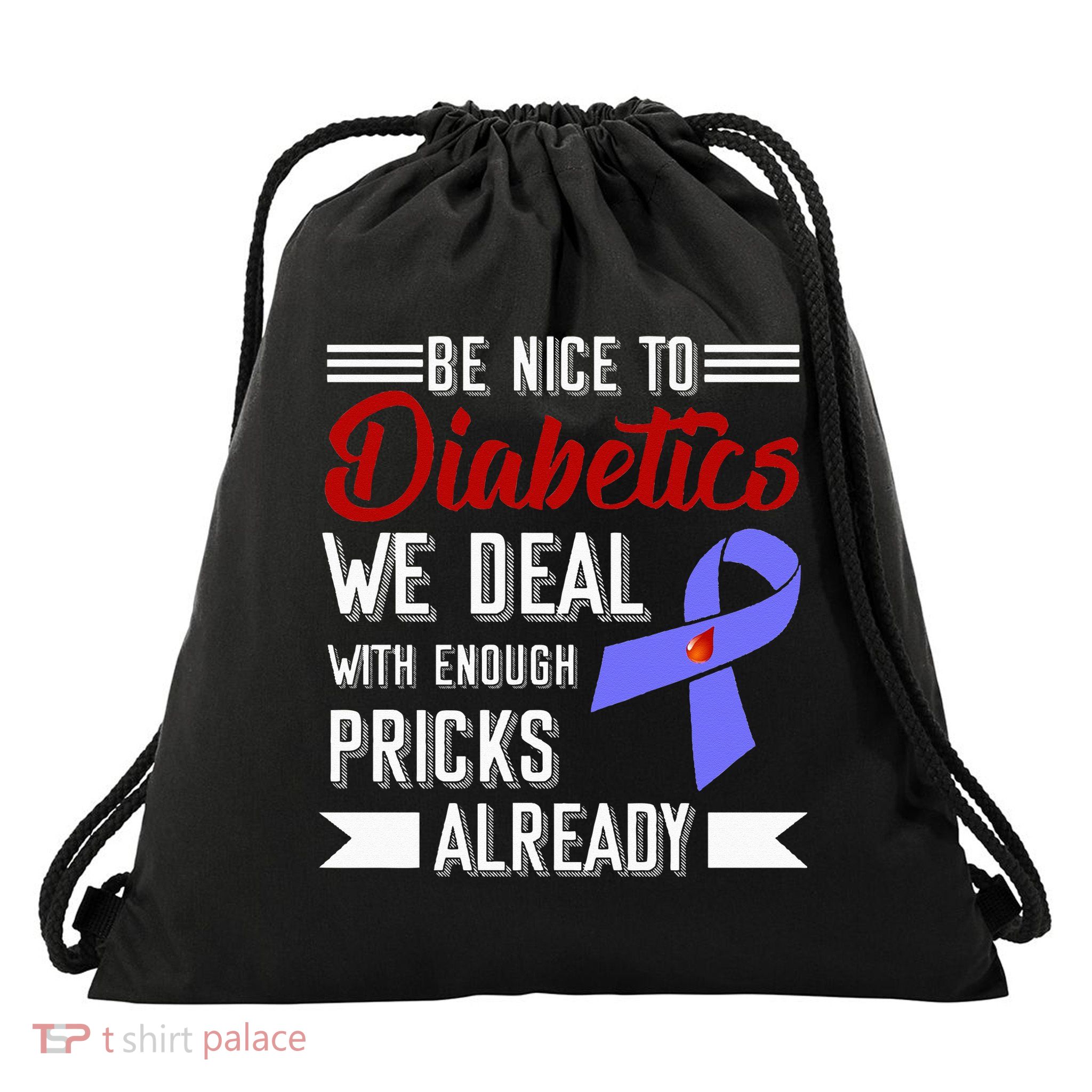 Be Nice To Diabetics We Deal With Enough Pricks Already Drawstring Bag