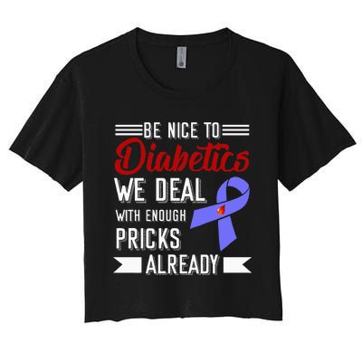 Be Nice To Diabetics We Deal With Enough Pricks Already Women's Crop Top Tee