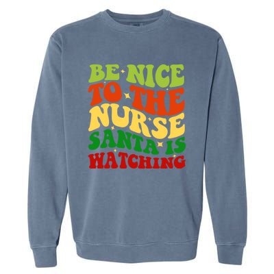 Be Nice To The Nurse Santa Is Watching Matching Christmas Gift Garment-Dyed Sweatshirt