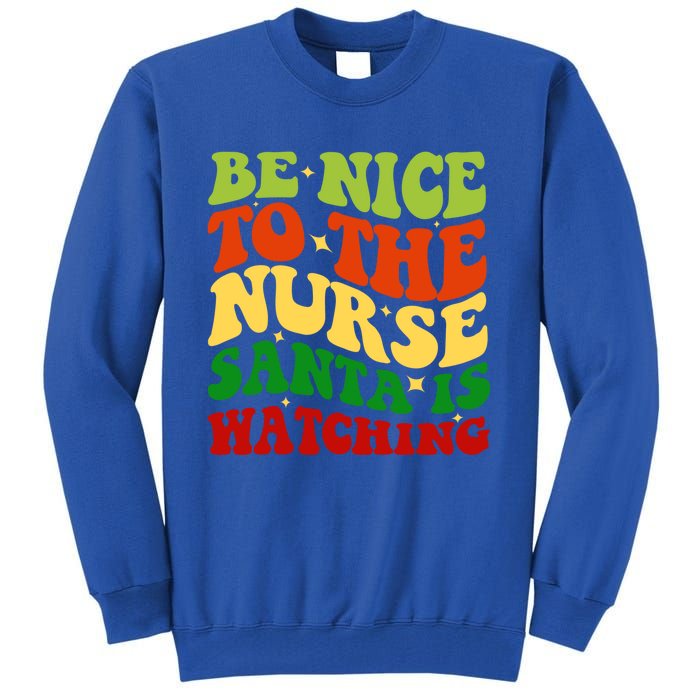 Be Nice To The Nurse Santa Is Watching Matching Christmas Gift Tall Sweatshirt