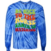 Be Nice To The Nurse Santa Is Watching Matching Christmas Gift Tie-Dye Long Sleeve Shirt