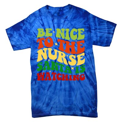 Be Nice To The Nurse Santa Is Watching Matching Christmas Gift Tie-Dye T-Shirt