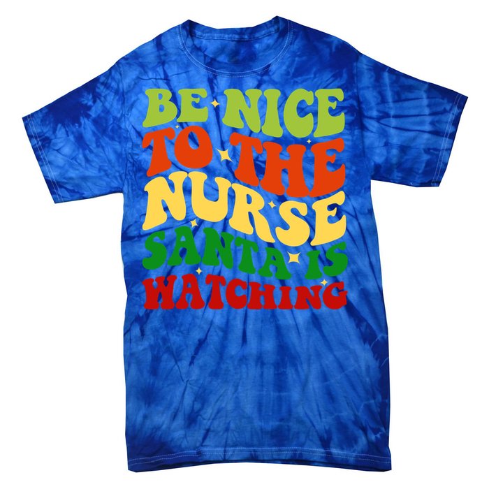 Be Nice To The Nurse Santa Is Watching Matching Christmas Gift Tie-Dye T-Shirt