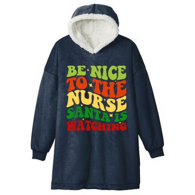 Be Nice To The Nurse Santa Is Watching Matching Christmas Gift Hooded Wearable Blanket