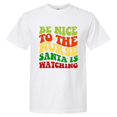 Be Nice To The Nurse Santa Is Watching Matching Christmas Gift Garment-Dyed Heavyweight T-Shirt