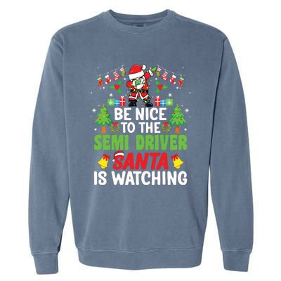 Be Nice To The Semi Driver Santa Truck Driver Christmas Garment-Dyed Sweatshirt