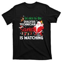 Be Nice To The Dialysis Nurse Santa Is Watching Christmas T-Shirt