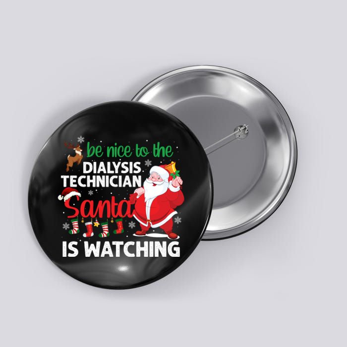 Be Nice To The Dialysis Nurse Santa Is Watching Christmas Button