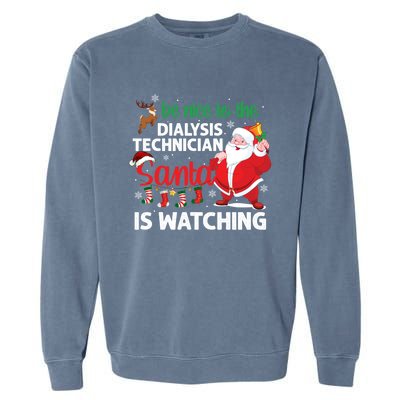 Be Nice To The Dialysis Nurse Santa Is Watching Christmas Garment-Dyed Sweatshirt