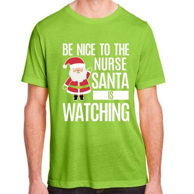 Be Nice To The Nurse Santa Is Watching Cool Gift Adult ChromaSoft Performance T-Shirt