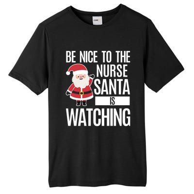 Be Nice To The Nurse Santa Is Watching Cool Gift Tall Fusion ChromaSoft Performance T-Shirt