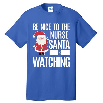 Be Nice To The Nurse Santa Is Watching Cool Gift Tall T-Shirt